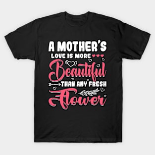 A Mother's Love Beautiful Than Any Flower Mother's Day T-Shirt